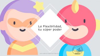 La flexibilidad, tu súper poder