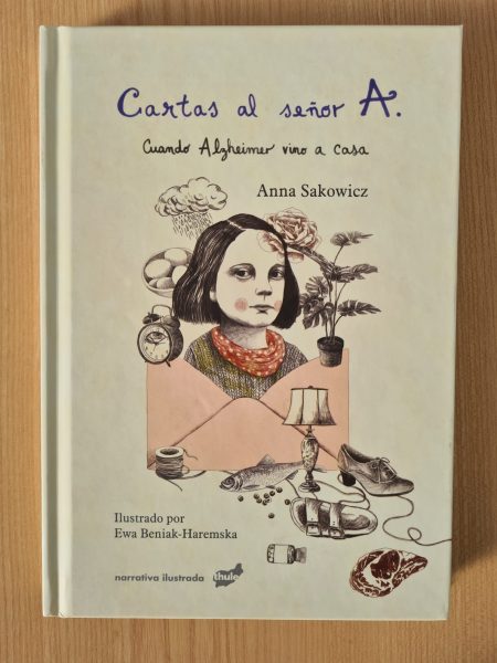 Cartas al Señor A. Cuando el Alzheimer vino a casa de Anna Sakowicz